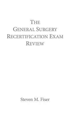 L'examen de recertification en chirurgie générale - The General Surgery Recertification Exam Review