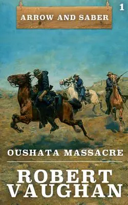 Le massacre d'Oushata : La Flèche et le Sabre Livre 1 - Oushata Massacre: Arrow and Saber Book 1