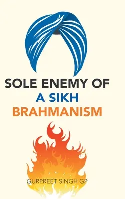 Le seul ennemi du brahmanisme sikh - Sole Enemy of a Sikh Brahmanism