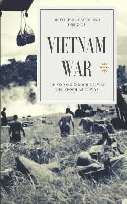 La guerre du Vietnam : La deuxième guerre d'Indochine - Vietnam War: The Second Indochina War