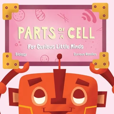 Les parties d'une cellule : pour les petits esprits curieux - Parts Of A Cell: For Curious Little Minds