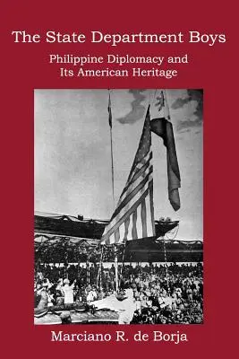 Les garçons du département d'État : La diplomatie philippine et son héritage américain - The State Department Boys: Philippine Diplomacy and Its American Heritage