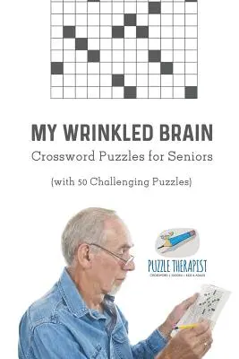 Les mots croisés de mon cerveau ridé pour les seniors (avec 50 énigmes stimulantes) - My Wrinkled Brain Crossword Puzzles for Seniors (with 50 Challenging Puzzles)