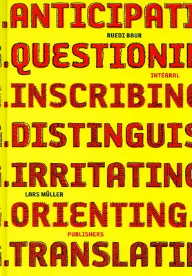 Ruedi Baur Integral : Anticiper, Questionner, Inscrire, Distinguer, Irriter, Orienter, Traduire - Ruedi Baur Integral: Anticipating, Questioning, Inscribing, Distinguishing, Irritating, Orienting, Translating