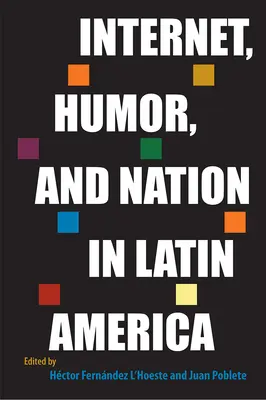 Internet, humour et nation en Amérique latine - Internet, Humor, and Nation in Latin America