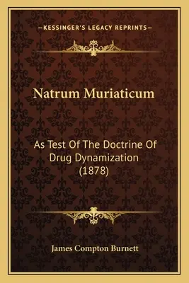 Natrum Muriaticum : essai de la doctrine de la dynamisation des médicaments (1878) - Natrum Muriaticum: As Test Of The Doctrine Of Drug Dynamization (1878)