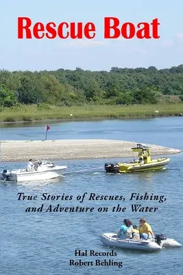 Bateau de sauvetage : Histoires vraies de sauvetages, de pêche et d'aventures sur l'eau - Rescue Boat: True Stories of Rescues, Fishing, and Adventures on the Water