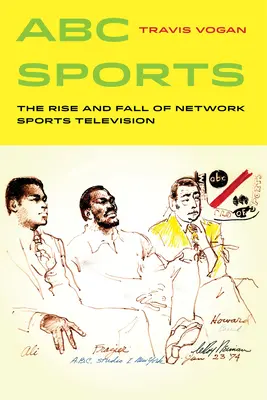 ABC Sports : L'essor et le déclin de la télévision sportive en réseau Volume 4 - ABC Sports: The Rise and Fall of Network Sports Television Volume 4