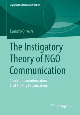 La théorie de l'instigation de la communication des ONG : La communication stratégique dans les organisations de la société civile - The Instigatory Theory of Ngo Communication: Strategic Communication in Civil Society Organizations