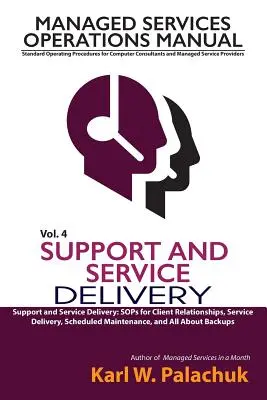 Vol. 4 - Soutien et prestation de services : Sops pour les relations avec les clients, la prestation de services, la maintenance programmée et tout ce qui concerne les sauvegardes - Vol. 4 - Support and Service Delivery: Sops for Client Relationships, Service Delivery, Scheduled Maintenance, and All about Backups