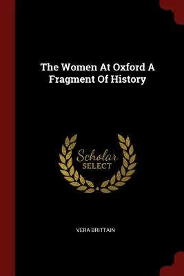 Les femmes d'Oxford : un fragment d'histoire - The Women At Oxford A Fragment Of History