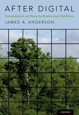 Après le numérique : Le calcul effectué par les cerveaux et les machines - After Digital: Computation as Done by Brains and Machines