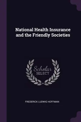 L'assurance maladie nationale et les sociétés de secours mutuel - National Health Insurance and the Friendly Societies
