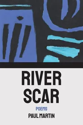 Cicatrice de la rivière : poèmes - River Scar: poems