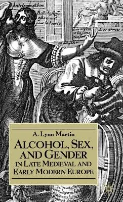 Alcool, sexe et genre dans l'Europe de la fin du Moyen Âge et du début des temps modernes - Alcohol, Sex, and Gender in Late Medieval and Early Modern Europe