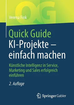Quick Guide Ki-Projekte - Einfach Machen : L'intelligence artificielle dans le service, le marketing et la vente pour une utilisation efficace - Quick Guide Ki-Projekte - Einfach Machen: Knstliche Intelligenz in Service, Marketing Und Sales Erfolgreich Einfhren