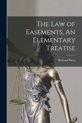 Le droit des servitudes, un traité élémentaire - The Law of Easements, An Elementary Treatise