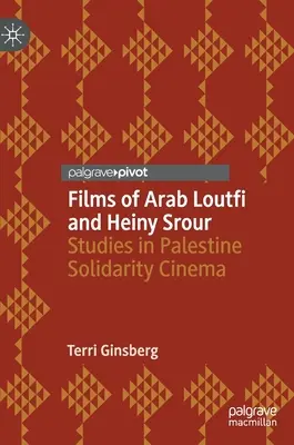 Films d'Arab Loutfi et Heiny Srour : Études sur le cinéma de solidarité avec la Palestine - Films of Arab Loutfi and Heiny Srour: Studies in Palestine Solidarity Cinema