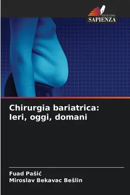 Chirurgie bariatrique : Ieri, oggi, domani - Chirurgia bariatrica: Ieri, oggi, domani