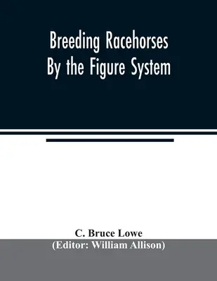 L'élevage de chevaux de course par le système des chiffres - Breeding racehorses by the figure system