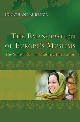 L'émancipation des musulmans d'Europe : Le rôle de l'État dans l'intégration des minorités - The Emancipation of Europe's Muslims: The State's Role in Minority Integration