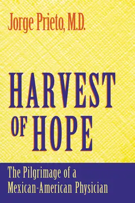 La moisson de l'espoir : le pèlerinage d'un médecin mexicain-américain - Harvest of Hope: The Pilgrimage of a Mexican-American Physician