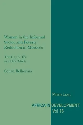 Les femmes dans le secteur informel et la réduction de la pauvreté au Maroc : La ville de Fès comme étude de cas - Women in the Informal Sector and Poverty Reduction in Morocco: The City of Fez as a Case Study