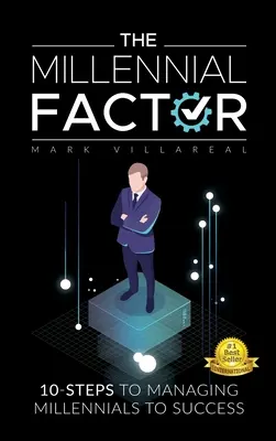 Le facteur millénaire : 10 étapes pour gérer les milléniaux avec succès - The Millennial Factor: 10-Steps to Managing Millennials to Success