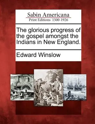 Les progrès glorieux de l'Évangile parmi les Indiens de la Nouvelle-Angleterre. - The Glorious Progress of the Gospel Amongst the Indians in New England.