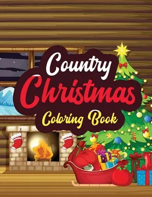 Noël à la campagne - Livre de coloriage : Les pages de coloriage de Noël pour adultes, de belles scènes de campagne, un beau livre de coloriage d'hiver, le pays des merveilles de la neige, un livre de coloriage pour adultes. - Country Christmas - Coloring Book: Adults Christmas Beautiful Scenes in the Country Coloring pages, Beautiful Winter Coloring Book Wonderland of Snowm
