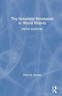 La révolution industrielle dans l'histoire mondiale - The Industrial Revolution in World History