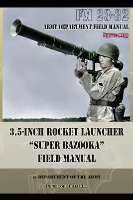 Manuel de campagne du lance-roquettes de 3,5 pouces Super Bazooka : FM 23-32 - 3.5-Inch Rocket Launcher Super Bazooka Field Manual: FM 23-32