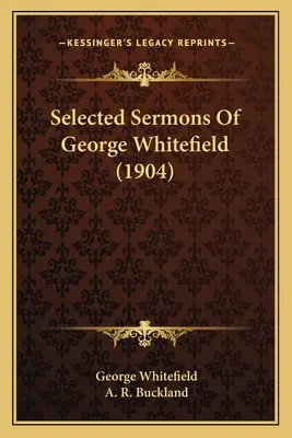 Sélection de sermons de George Whitefield (1904) - Selected Sermons Of George Whitefield (1904)