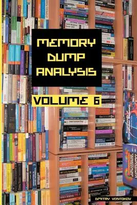 Anthologie de l'analyse des vidages de mémoire, volume 6 - Memory Dump Analysis Anthology, Volume 6