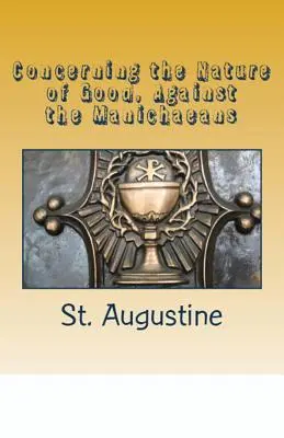 Sur la nature du bien, contre les manichéens - Concerning the Nature of Good, Against the Manichaeans