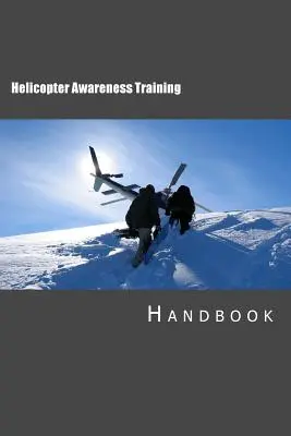 Manuel de formation à la sensibilisation aux hélicoptères - Helicopter Awareness Training Handbook