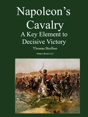 La cavalerie de Napoléon : Un élément clé pour une victoire décisive - Napoleon's Cavalry: A Key Element to Decisive Victory