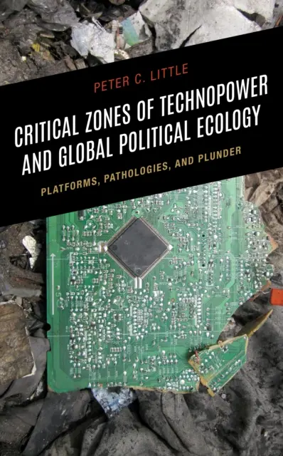 Zones critiques du technopouvoir et écologie politique mondiale : Plateformes, Pathologies et Pillage - Critical Zones of Technopower and Global Political Ecology: Platforms, Pathologies, and Plunder