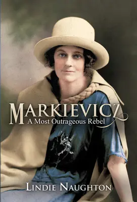 Markievicz : Un rebelle des plus scandaleux (deuxième édition) - Markievicz: A Most Outrageous Rebel (Second Edition)