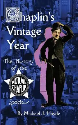 Chaplin's Vintage Year : L'histoire des films spéciaux de Mutual-Chaplin (hardback) - Chaplin's Vintage Year: The History of the Mutual-Chaplin Specials (hardback)