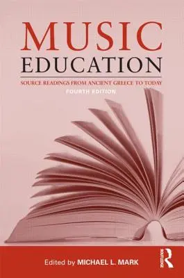 L'éducation musicale : Source Readings from Ancient Greece to Today (en anglais) - Music Education: Source Readings from Ancient Greece to Today