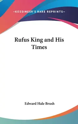 Rufus King et son époque - Rufus King and His Times
