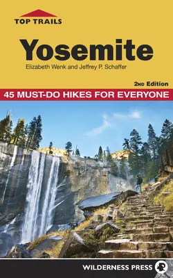 Top Trails : Yosemite : 45 randonnées incontournables pour tous - Top Trails: Yosemite: 45 Must-Do Hikes for Everyone