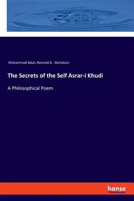 Les secrets du moi Asrar-i Khudi : un poème philosophique - The Secrets of the Self Asrar-i Khudi: A Philosophical Poem