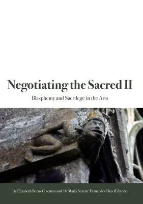 Négocier le sacré II : Blasphème et sacrilège dans les arts - Negotiating the Sacred II: Blasphemy and Sacrilege in the Arts