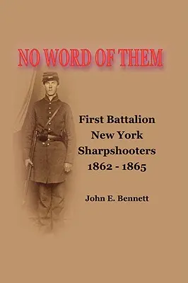 Pas de nouvelles d'eux : Le premier bataillon de tireurs d'élite de New York, 1862-1865 - No Word of Them: First Battalion New York Sharpshooters, 1862-1865