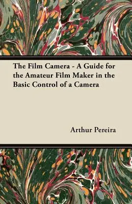 L'appareil photographique - Un guide pour le cinéaste amateur sur le contrôle de base d'un appareil photographique - The Film Camera - A Guide for the Amateur Film Maker in the Basic Control of a Camera