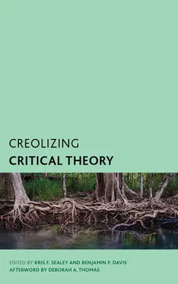 Créoliser la théorie critique : Nouvelles voix de la philosophie caribéenne - Creolizing Critical Theory: New Voices in Caribbean Philosophy