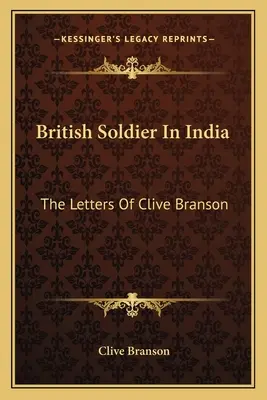 Soldat britannique en Inde : Les lettres de Clive Branson - British Soldier In India: The Letters Of Clive Branson