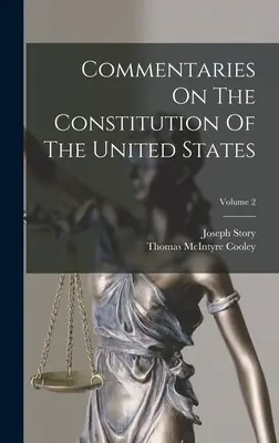 Commentaires sur la Constitution des États-Unis ; Volume 2 - Commentaries On The Constitution Of The United States; Volume 2